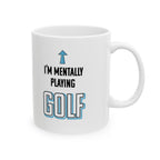 I'm mentally playing golf