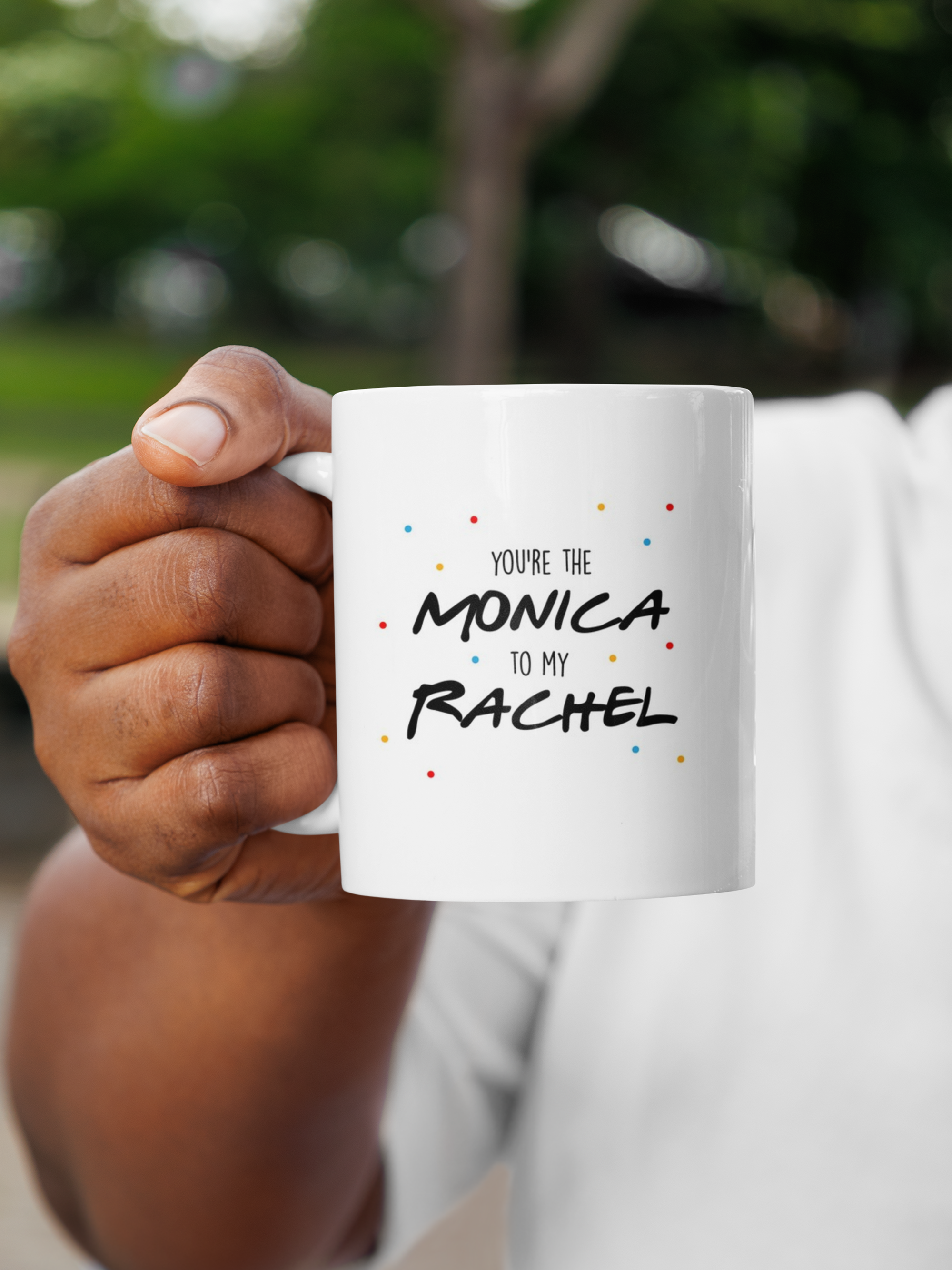 Monica to my Rachel